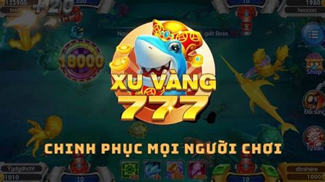 xu vang 777|Xu Vàng 777 [Code Bắn Cá 777 + Tải Game Mới .